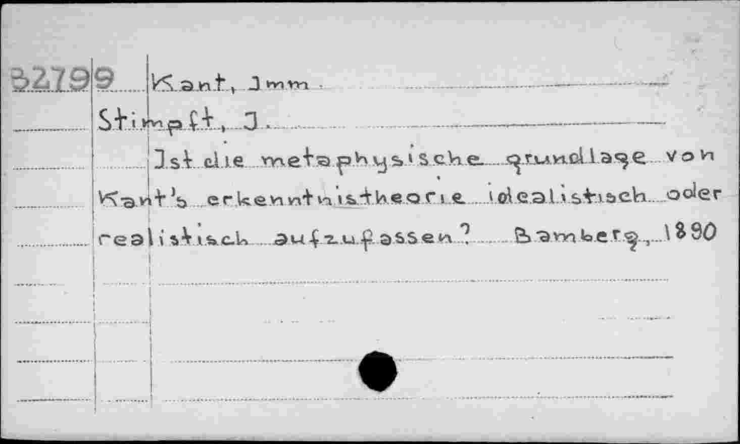 ﻿
kS.:a.n.t, J »nm
JsV clie metapHvjs'ScVie......s^tiAkiûLla^e vaV1
| VS-a vit ’b cricenn+n is'theor i.e..ideal » sV'seh ooier
I ;
real i îA ibc.U au-Ç/z-.u..^ assen ? ... ba.rnVe.r.^..r...\&90